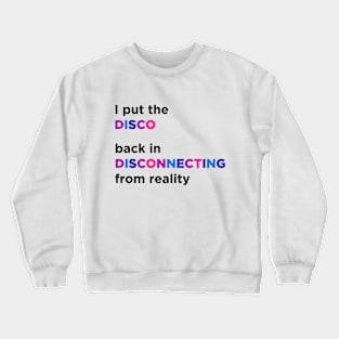 I Put The Disco Back In Disconnecting From Reality Crewneck Sweatshirt